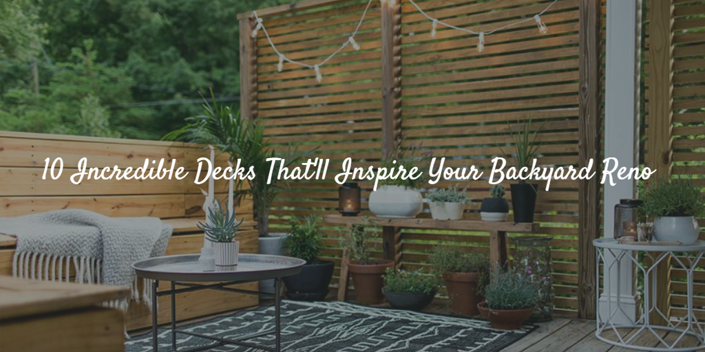 10 Incredible Decks That Will Inspire Your Backyard Reno